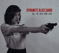 Dynamite Blues Band the - Kill Me With Your Love [Vinyl LP] [VINYL]