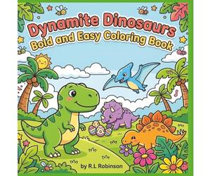 Dynamite Dinosaurs Bold and Easy Coloring Book: Fun and Easy Dinosaur Coloring Pages with Fun Prehistoric Scenes | Bold and Simple Designs for ... | A Perfect Gift for Kids and Dinosaur Lovers