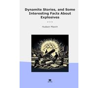Dynamite Stories, and Some Interesting Facts About Explosives (Classic Books)