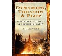 Dynamite, Treason and Plot: Terrorism in Victorian and Edwardian London