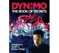 Dynamo: The Book of Secrets: Learn 30 mind-blowing illusions to amaze your friends and family