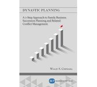 Dynastic Planning: A 7-Step Approach to Family Business Succession Planning and Related Conflict Management (Issn)
