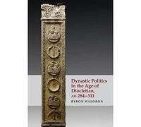 Dynastic Politics in the Age of Diocletian, AD 284-311