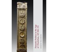 Dynastic Politics in the Age of Diocletian, Ad 284-311