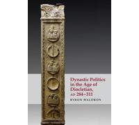 Dynastic Politics in the Age of Diocletian, AD 284-311