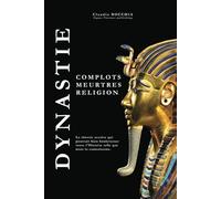 Dynastie: Complots, meurtres et religion (Les mystères de l’Égypte antique : Pharaons, Divinités, Pyramides et Tombes royales. Plongez dans des intrigues millénaires.)