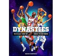 Dynasties : The 10 G.O.A.T. Teams That Changed the NBA Forever