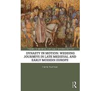 Dynasty in Motion: Wedding Journeys in Late Medieval and Early Modern Europe (Themes in Medieval and Early Modern History)