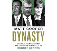 Dynasty: Scandals, Triumph, Turmoil and Succession at the heart of Dunnes Stores SHORTLISTED FOR THE IRISH BOOK AWARDS 2025