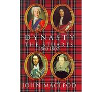 Dynasty: The Stuarts 1560-1807