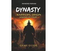Dynasty Warriors Origins: Visions of Four Heroes Game Guide: Step-by-Step Walkthroughs to Unlock Every Hero, Master Combat, and Discover Hidden Secrets