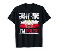 Dyngus Day You Bet Your Sweet Dupa I'm Polish T-Shirt