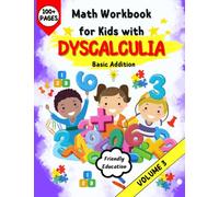 Dyscalculia: Math Workbook for Kids - A resource toolkit book with 100 math activities to overcoming difficulties with numbers - Basic Addition, Volume 3
