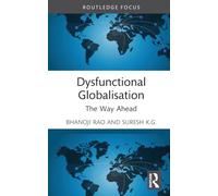Dysfunctional Globalisation: The Way Ahead (Routledge Studies in the Modern World Economy)