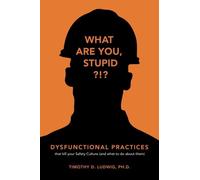 Dysfunctional Practices: that kill your Safety Culture (and what to do about them)