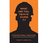 Dysfunctional Practices: that kill your Safety Culture (and what to do about them)