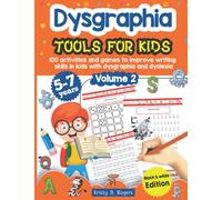 Dysgraphia tools for kids. 100 activities and games to improve writing skills in kids with dysgraphia and dyslexia. Volume 2. 5-7 years. Black & White Edition.