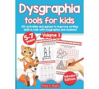 Dysgraphia tools for kids. 100 activities and games to improve writing skills in kids with dysgraphia and dyslexia. Volume 2. 5-7 years. Full Color Edition.