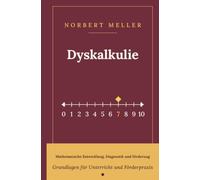 Dyskalkulie: Mathematische Entwicklung, Diagnostik und Förderung - Grundlagen für Unterricht und Förderpraxis