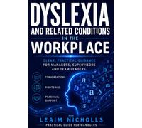 Dyslexia and Related Conditions in the Workplace: A Practical Guide for Managers to Support Performance, Communication and Fairness (Neurodiversity in the Workplace Series)