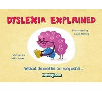 Dyslexia Explained: Without the Need for Too Many Words