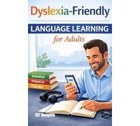 Dyslexia-Friendly Language Learning for Adults: A Practical Guide for Adult Learners and Language Teachers