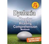 Dyslexia Rugby Reading Comprehension Workbook Ages 7-9: 25 Short Rugby Stories and Questions for Dyslexic Children (Dyslexia Reading Comprehension Workbooks for Ages 7-9)
