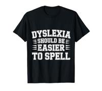 Dyslexia Should Be Easier To Spell Reading Struggle ---- T-Shirt