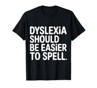 Dyslexia Should Be Easier To Spell Reading Struggle ------- T-Shirt