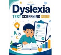 Dyslexia Test Screening Guide: A Practical Reading, Writing, and Learning Difficulties Checklist for Students, Parents, Teachers, Tutors, and Support Professionals