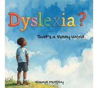 Dyslexia? That's a funny word: An Uplifting Tale of Discovery for Children with Dyslexia (Reading Glow Books)