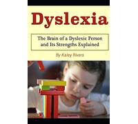 Dyslexia: The Brain of a Dyslexic Person and Its Strengths Explained