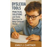 Dyslexia Tools for Parents and Teachers: Practical Solutions and Daily Routines to Help Children Thrive