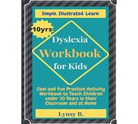 Dyslexia Workbook for Kids: Cool and Fun Practice Activity Workbook to Teach Children under 10 Years in their Classroom and at Home