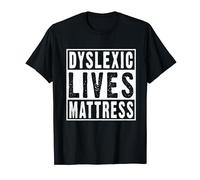 Dyslexic Lives Mattress Funny Dyslexia Joke Meme T-Shirt