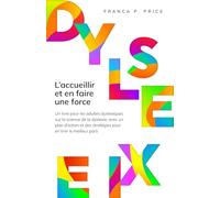 Dyslexie : L’accueillir et en faire une force: Un livre pour les adultes dyslexiques sur la science de la dyslexie, avec un plan d’action et des stratégies pour en tirer le meilleur parti