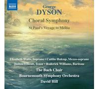 Bach Choir/Bso/Hill - George Dyson: Choral Symphony, St. Paul's Voyage to Melita