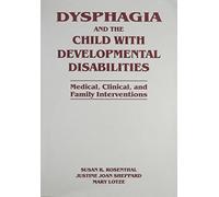 Dysphagia and the Child with Developmental Disabilities: Medical, Clinical and Family Interventions
