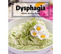 Dysphagia Blank Recipe Book: the ideal book to store suitable, appealing Dysphagia recipes to ensure good nutrition, nourishment and hydration for ... and therefore have difficulty eating.