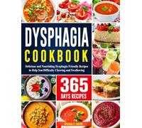 Dysphagia Cookbook: 365 Days of Delicious and Nourishing Dysphagia-Friendly Recipes to Help You Difficulty Chewing and Swallowing