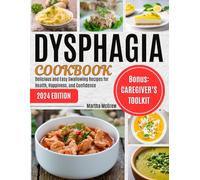 Dysphagia Cookbook: Delicious and Easy Swallowing Recipes for Health, Happiness, and Confidence