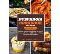 Dysphagia Cookbook: Delicious and Nutritious Recipes to Help You Overcome Swallowing Difficulties and Enjoy Food Again with Confidence