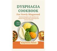 DYSPHAGIA COOKBOOK FOR NEWLY DIAGNOSED: The Essential guide to safe, Nutritious and delicious meals that make swallowing easier and more enjoyable
