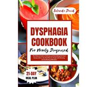 DYSPHAGIA COOKBOOK FOR NEWLY DIAGNOSED: The Ultimate Guide to Delicious and Nourishing Soft Food Recipes with 21-Day Meal Plan for People with Chewing and Swallowing Difficulties