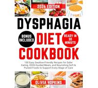 Dysphagia Diet Cookbook: 100 Easy Swallow-Friendly Recipes for Safer Eating, IDDSI-Guided Meals, and Nourishing Soft & Pureed Foods to Support Every Stage of Care