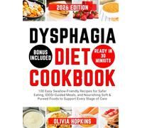 Dysphagia Diet Cookbook: 100 Easy Swallow-Friendly Recipes for Safer Eating, IDDSI-Guided Meals, and Nourishing Soft & Pureed Foods to Support Every Stage of Care