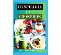 DYSPHAGIA DIET COOKBOOK: Easier Eating Soft Food Guide with Over 120 Recipes for managing Difficulty Chewing and Swallowing |Nutritional Information and Meal Plan Included