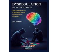 Dysregulated - Navigating the Altered State: The Framework of Awakening: From Judgement to Advocacy (The Awakening Library)