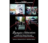 Dystopia & Education: Insights into Theory, Praxis, and Policy in an Age of Utopia-Gone-Wrong (Studies in the Philosophy of Education)