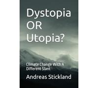 Dystopia OR Utopia?: Climate Change With A Different Slant
